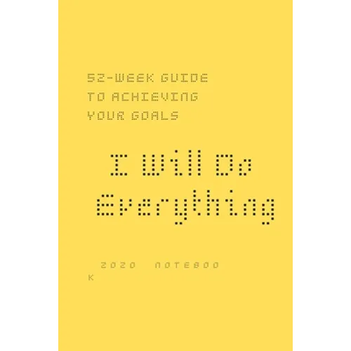 I Will Do Everything ...: 52-week guide to achieving your goals: In a new way, you may wish to share with friends and those around you optimism