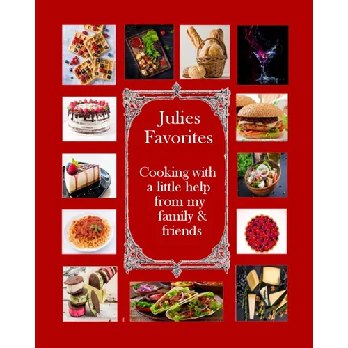 Julie's Favorites: Cooking with a little help from my family and friends
