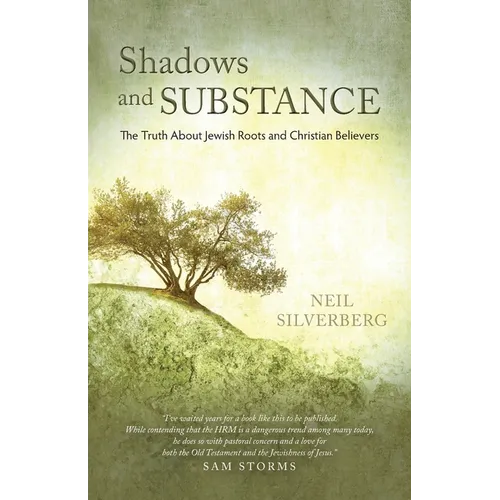 Shadows and Substance: The Truth About Jewish Roots and Christian Believers