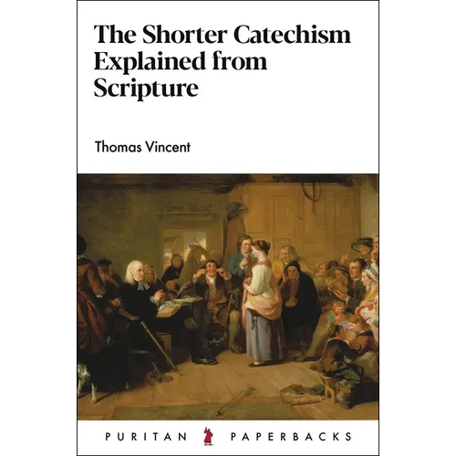 The Shorter Catechism Explained