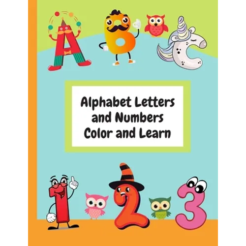 Alphabet Letters and Numbers Color and Learn: Alphabet Letters and Counting For Kids - Color & Learn Activity Book - 8.5" x 11"