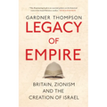 Legacy of Empire: Britain, Zionism and the Creation of Israel