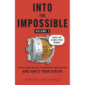 Into the Impossible Volume 2: Focus Like a Nobel Prize Winner: Lessons from Laureates to Concentrate Your Creativity and Ignite Your Career