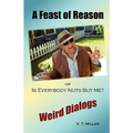 A Feast of Reason Or, Is Everybody Nuts But Me?
