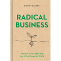 Radical Business: The Root of Your Work and How It Can Change the World