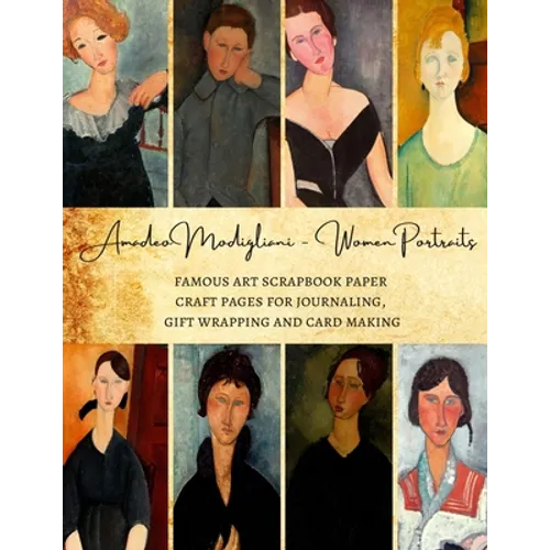 Amadeo Modigliani - Women Portraits Famous Art Scrapbook Paper Craft Pages for Journaling, Gift Wrapping and Card Making: Premium Decorative Sheets fo