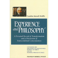 Franklin Merrell-Wolff's Experience and Philosophy: A Personal Record of Transformation and a Discussion of Transcendental Consciousness: Containing H