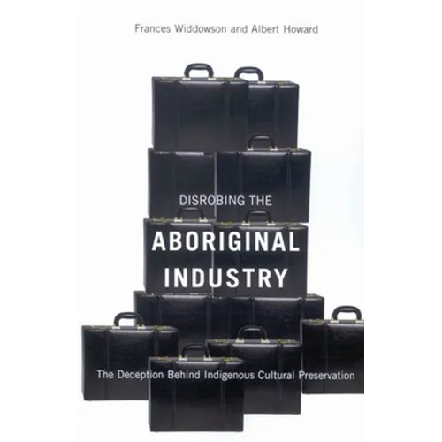 Disrobing the Aboriginal Industry: The Deception Behind Indigenous Cultural Preservation