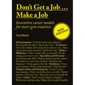 Don't Get a Job...Make a Job New Edition: Inventive Career Models for Next-Gen Creatives