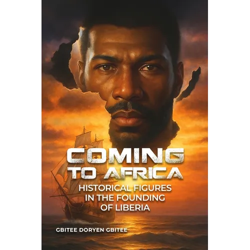 Coming to Africa: Historical Figures in the Founding of Liberia