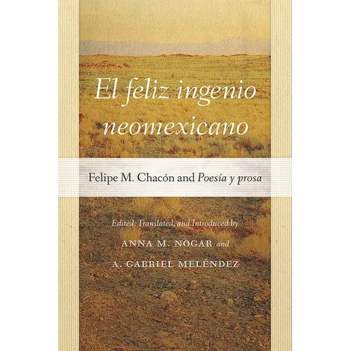 El Feliz Ingenio Neomexicano: Felipe M. Chacón and Poesía Y Prosa