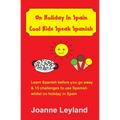 On Holiday In Spain Cool Kids Speak Spanish: Learn Spanish before you go away & 15 challenges to use Spanish whilst on holiday in Spain