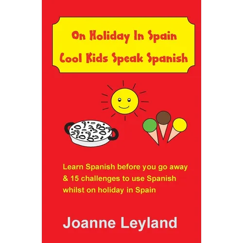 On Holiday In Spain Cool Kids Speak Spanish: Learn Spanish before you go away & 15 challenges to use Spanish whilst on holiday in Spain