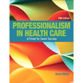 Professionalism in Health Care: A Primer for Career Success
