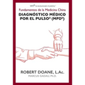 Diagnóstico Médico por el Pulso(R) (MPD(R)): Fundamentos de la Medicina China