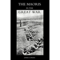 Maoris in the Great War: A History of the New Zealand Native Contingent and Pioneer Battalion - Gallipoli 1915 France and Flanders 1916-1918
