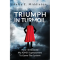 Triumph in Turmoil: How I Embraced My ADHD Superpowers to Game the System