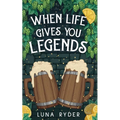 When Life Gives You Legends