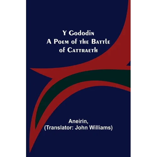 Y Gododin: A Poem of the Battle of Cattraeth