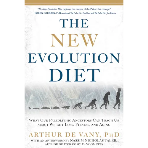 The New Evolution Diet: What Our Paleolithic Ancestors Can Teach Us about Weight Loss, Fitness, and Aging