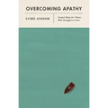 Overcoming Apathy: Gospel Hope for Those Who Struggle to Care