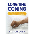 Long Time Coming: A Guy's Guide to Extending Orgasm for Fulfilling Sex