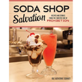 Soda Shop Salvation: Recipes and Stories from the Sweeter Side of Prohibition