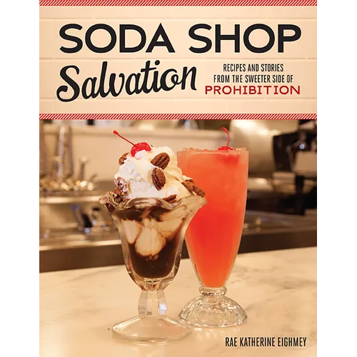 Soda Shop Salvation: Recipes and Stories from the Sweeter Side of Prohibition
