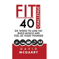 Fit Over 40 Challenge: Six Weeks to Lose Fat, Build Muscle and Feel 20 Years Younger
