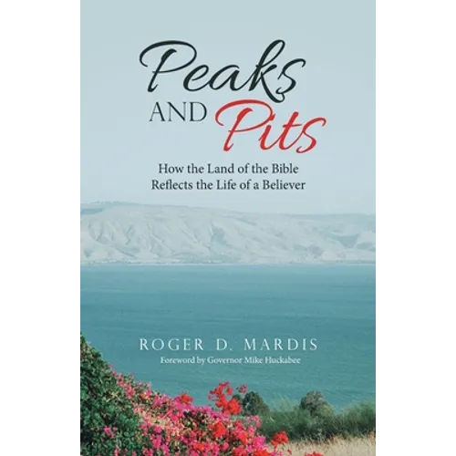 Peaks and Pits: How the Land of the Bible Reflects the Life of a Believer