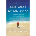 Once More We Saw Stars: A Memoir of Life and Love After Unimaginable Loss