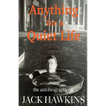 Anything For A Quiet Life: The autobiography of Jack Hawkins