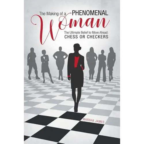The Making of a Phenomenal Woman: The Ultimate Belief to Move Ahead: Chess or Checkers