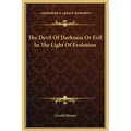 The Devil Of Darkness Or Evil In The Light Of Evolution