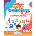 Preschool MATH WORKBOOK For Kids: HANDWRITING, COLORING, TRACING, PRACTICING MATH Ages 4-6, 3 IN 1 special edition