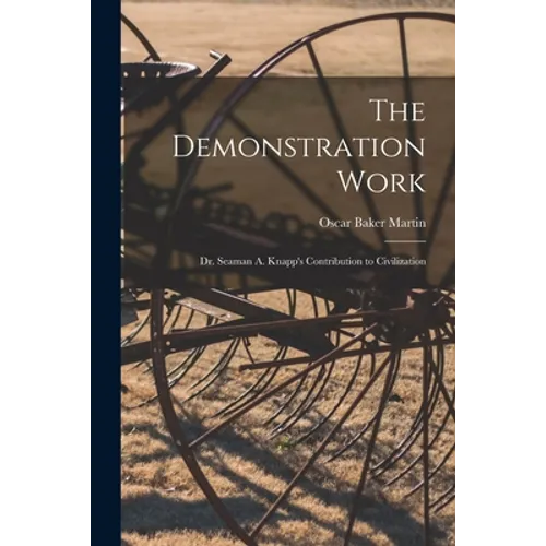 The Demonstration Work: Dr. Seaman A. Knapp's Contribution to Civilization