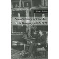 Social History of Fine Arts in Hungary, 1867-1918