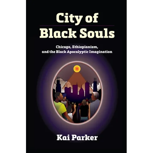 City of Black Souls: Chicago, Ethiopianism, and the Black Apocalyptic Imagination