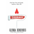 Courage: Find Your Fire and Ignite Action in Your Life