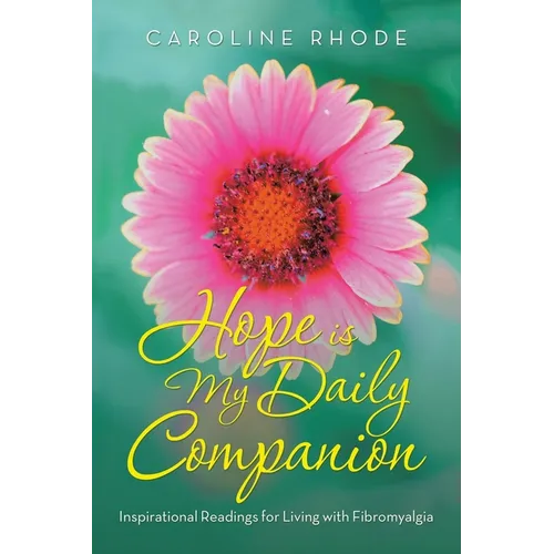 Hope Is My Daily Companion: Inspirational Readings for Living with Fibromyalgia - Paperback