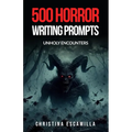 500 Horror Writing Prompts: Unholy Encounters