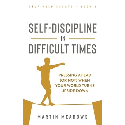 Self-Discipline in Difficult Times: Pressing Ahead (or Not) When Your World Turns Upside Down