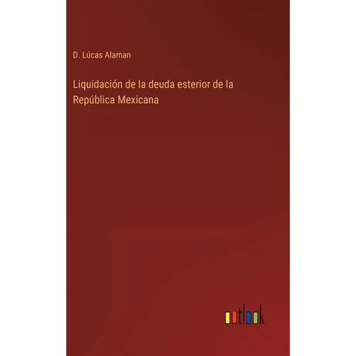 Liquidación de la deuda esterior de la República Mexicana