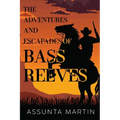 The Adventures and Escapades of Bass Reeves