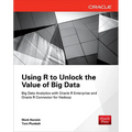 Using R to Unlock the Value of Big Data: Big Data Analytics with Oracle R Enterprise and Oracle R Connector for Hadoop
