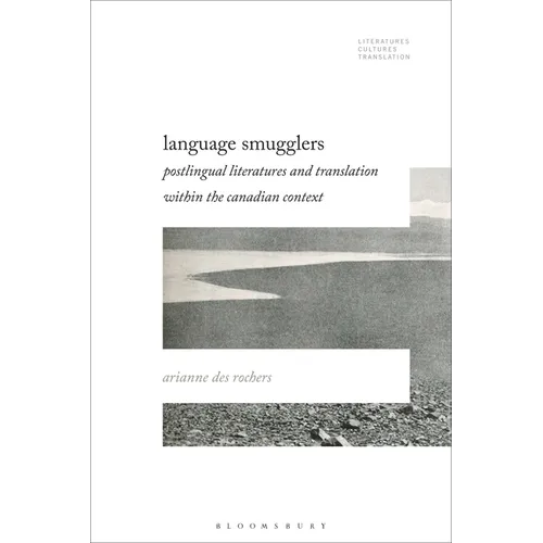 Language Smugglers: Postlingual Literatures and Translation within the Canadian Context