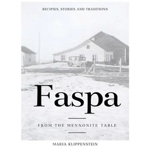 Faspa: Recipes, Stories, and Traditions. from the Mennonite Table