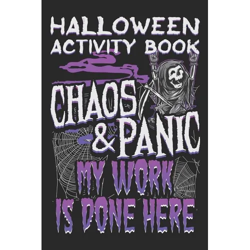 Halloween Activity Book Chaos And Panic My Work Is Done Here: Halloween Book for Kids with Notebook to Draw and Write