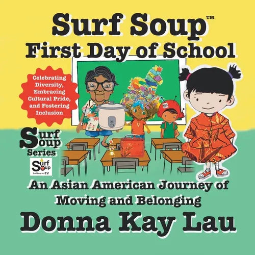 Surf Soup First Day of School: An Asian American Journey of Moving and Belonging-Celebrating Diversity, Embracing Cultural Pride, and Fostering Inclus