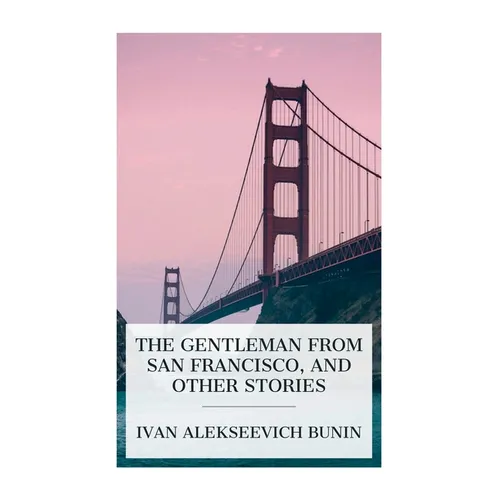 The Gentleman from San Francisco, and Other Stories